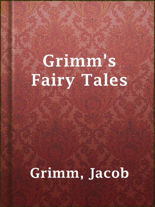 Jacob Grimm创作的Grimm's Fairy Tales作品的详细信息 - 可供借阅